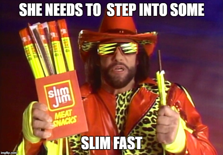 SHE NEEDS TO  STEP INTO SOME SLIM FAST | made w/ Imgflip meme maker