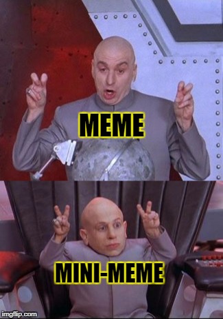 MEME MINI-MEME | made w/ Imgflip meme maker