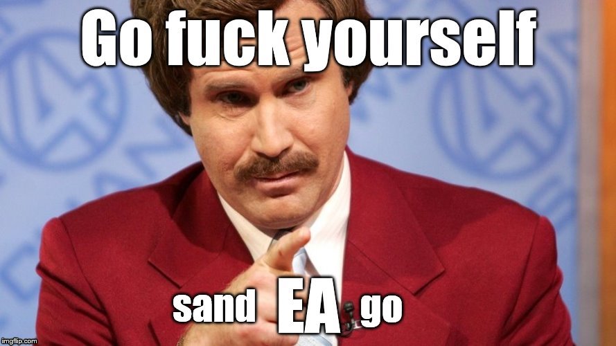 F*** EA | image tagged in ea,star wars battlefront ii,electronic arts,video games,ron burgundy | made w/ Imgflip meme maker