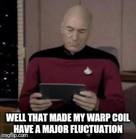 WELL THAT MADE MY WARP COIL HAVE A MAJOR FLUCTUATION | made w/ Imgflip meme maker