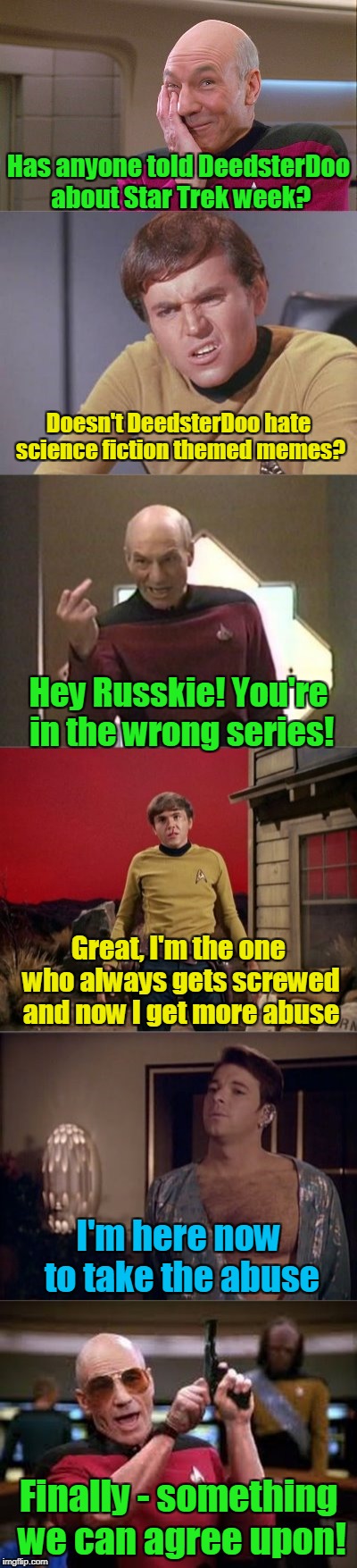 mostly I just wanted a cheap blue 'show more' band (Star Trek Week - thanks to Brandy_Jackson, Tombstone1881, and coollew) | Has anyone told DeedsterDoo about Star Trek week? Doesn't DeedsterDoo hate science fiction themed memes? Hey Russkie! You're in the wrong series! Great, I'm the one who always gets screwed and now I get more abuse; I'm here now to take the abuse; Finally - something we can agree upon! | image tagged in star trek week,memes,star trek | made w/ Imgflip meme maker