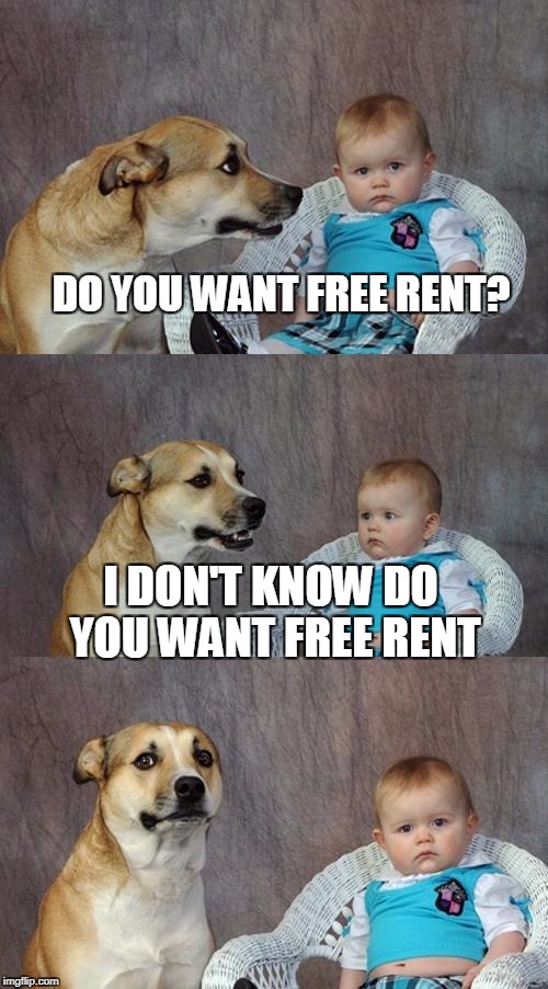 Dad Joke Dog Meme | DO YOU WANT FREE RENT? I DON'T KNOW DO YOU WANT FREE RENT | image tagged in memes,dad joke dog | made w/ Imgflip meme maker