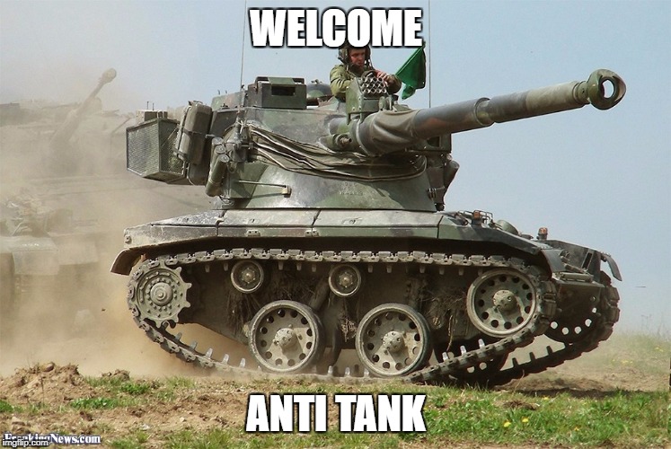 WELCOME; ANTI TANK | image tagged in small tank | made w/ Imgflip meme maker