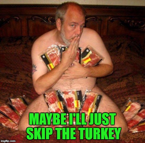 MAYBE I'LL JUST SKIP THE TURKEY | made w/ Imgflip meme maker