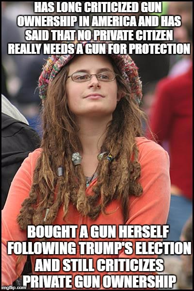 College Liberal Meme | HAS LONG CRITICIZED GUN OWNERSHIP IN AMERICA AND HAS SAID THAT NO PRIVATE CITIZEN REALLY NEEDS A GUN FOR PROTECTION; BOUGHT A GUN HERSELF FOLLOWING TRUMP'S ELECTION AND STILL CRITICIZES PRIVATE GUN OWNERSHIP | image tagged in memes,college liberal,gun control,antifa,liberal logic,liberal hypocrisy | made w/ Imgflip meme maker