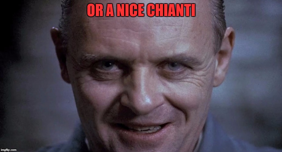 OR A NICE CHIANTI | made w/ Imgflip meme maker