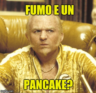 FUMO E UN PANCAKE? | made w/ Imgflip meme maker