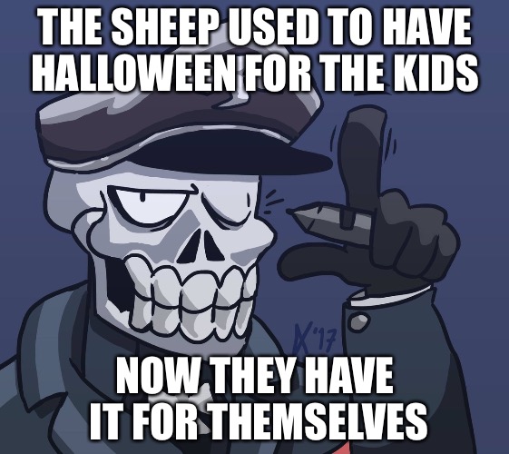 Sheeple Shit | THE SHEEP USED TO HAVE HALLOWEEN FOR THE KIDS; NOW THEY HAVE IT FOR THEMSELVES | image tagged in sheep,sheeple,halloween,steampunk | made w/ Imgflip meme maker