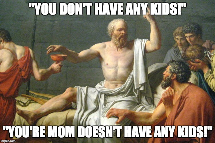Stupid person having an argument | "YOU DON'T HAVE ANY KIDS!"; "YOU'RE MOM DOESN'T HAVE ANY KIDS!" | image tagged in stop acting so stupidd,the most interesting man in the world | made w/ Imgflip meme maker