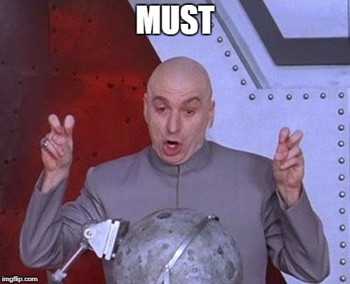 Dr Evil Laser Meme | MUST | image tagged in memes,dr evil laser | made w/ Imgflip meme maker
