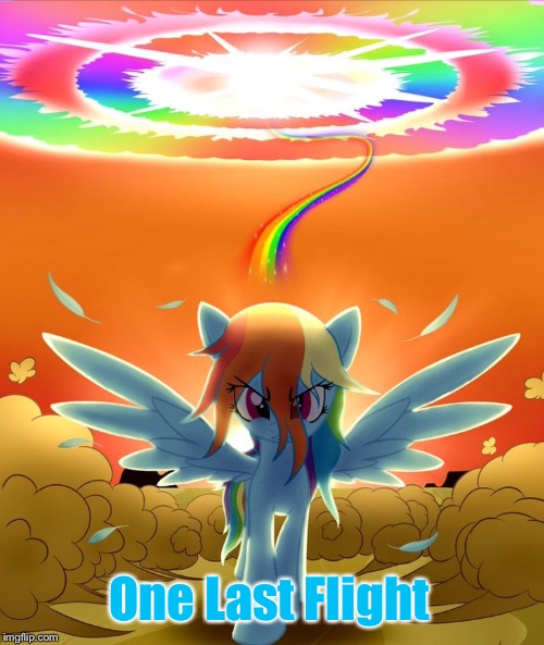 One Last Flight | image tagged in mlp,rainbow dash | made w/ Imgflip meme maker