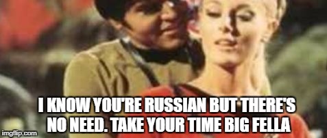 I KNOW YOU'RE RUSSIAN BUT THERE'S NO NEED. TAKE YOUR TIME BIG FELLA | made w/ Imgflip meme maker