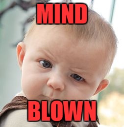 Skeptical Baby Meme | MIND BLOWN | image tagged in memes,skeptical baby | made w/ Imgflip meme maker