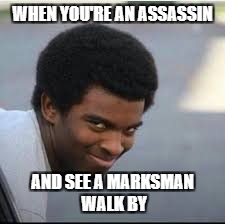 Life of an Assassin | WHEN YOU'RE AN ASSASSIN; AND SEE A MARKSMAN WALK BY | image tagged in assassin,memes,video games,creepy,smile,moba | made w/ Imgflip meme maker