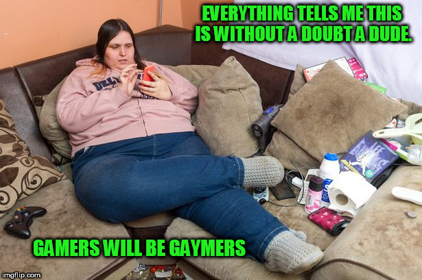 EVERYTHING TELLS ME THIS IS WITHOUT A DOUBT A DUDE. GAMERS WILL BE GAYMERS | image tagged in gaymer,male,bruh,bro,gamer,dude | made w/ Imgflip meme maker