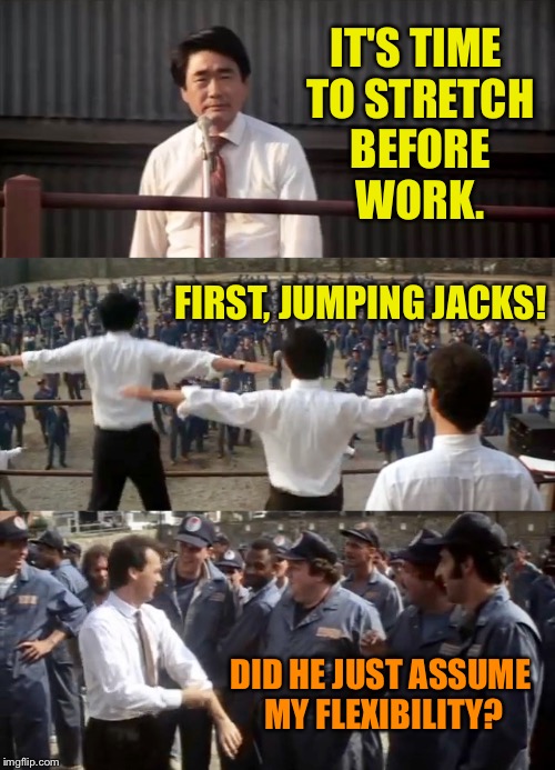 a.nonymous meme week : a jefftims event | IT'S TIME TO STRETCH BEFORE WORK. FIRST, JUMPING JACKS! DID HE JUST ASSUME MY FLEXIBILITY? | image tagged in anonymous meme week,anonymous,jefftims,work,stretch,stretching | made w/ Imgflip meme maker