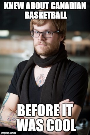 Hipster Barista Meme | KNEW ABOUT CANADIAN BASKETBALL; BEFORE IT WAS COOL | image tagged in memes,hipster barista | made w/ Imgflip meme maker