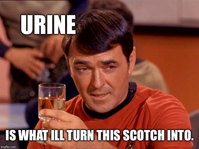 To the pissers | URINE; IS WHAT ILL TURN THIS SCOTCH INTO. | image tagged in drunk scott,scotty is really drunk tonite | made w/ Imgflip meme maker