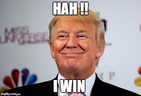 Donald trump approves | HAH !! I WIN | image tagged in donald trump approves | made w/ Imgflip meme maker