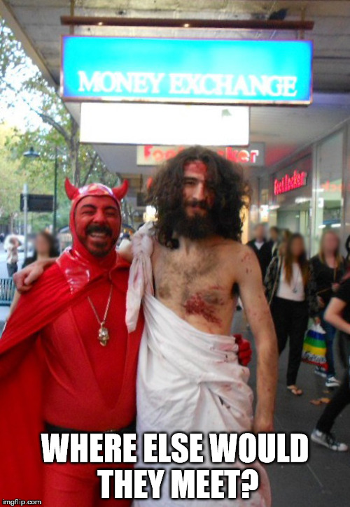 Jesus and The Devil | WHERE ELSE WOULD THEY MEET? | image tagged in jesus and the devil | made w/ Imgflip meme maker