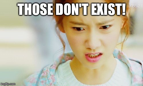 Angry Yoona | THOSE DON'T EXIST! | image tagged in angry yoona | made w/ Imgflip meme maker