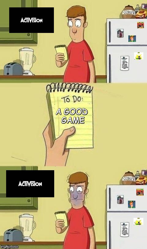 the next game of Activision? | A GOOD GAME | image tagged in to do list,activision,game,good game | made w/ Imgflip meme maker