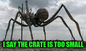 I SAY THE CRATE IS TOO SMALL | made w/ Imgflip meme maker