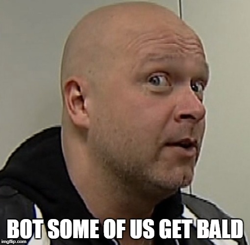 BOT SOME OF US GET BALD | made w/ Imgflip meme maker