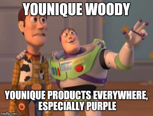 X, X Everywhere | YOUNIQUE WOODY; YOUNIQUE PRODUCTS EVERYWHERE, ESPECIALLY PURPLE | image tagged in memes,x x everywhere | made w/ Imgflip meme maker