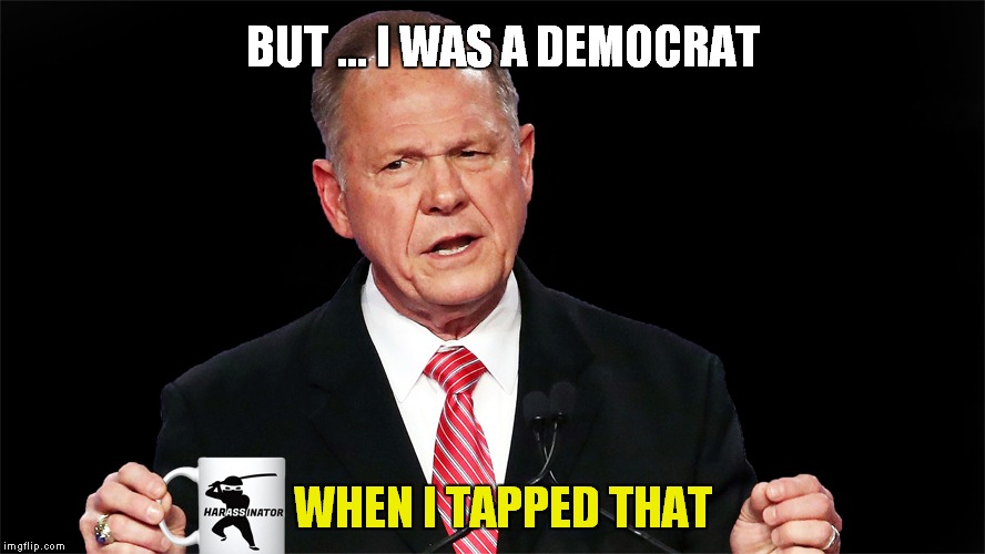 BUT ... I WAS A DEMOCRAT; WHEN I TAPPED THAT | image tagged in harassinator | made w/ Imgflip meme maker