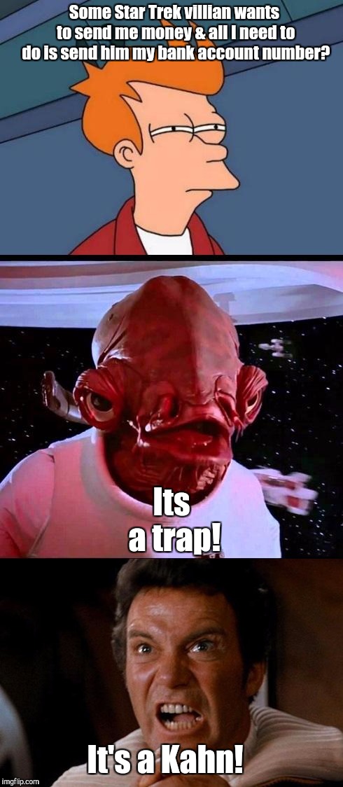 Star Trek Week! A coollew, Tombstone1881 & brandi_jackson event! Nov 20th to the 27th | Some Star Trek villian wants to send me money & all I need to do is send him my bank account number? Its a trap! It's a Kahn! | image tagged in futurama fry,its a trap,kahn | made w/ Imgflip meme maker