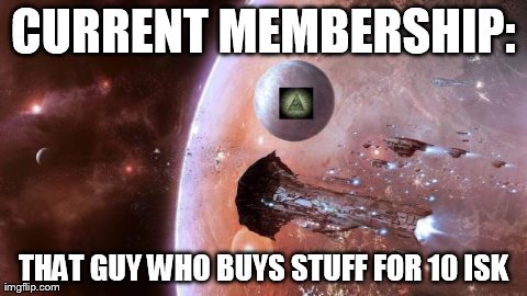 CURRENT MEMBERSHIP: THAT GUY WHO BUYS STUFF FOR 10 ISK | image tagged in ill | made w/ Imgflip meme maker