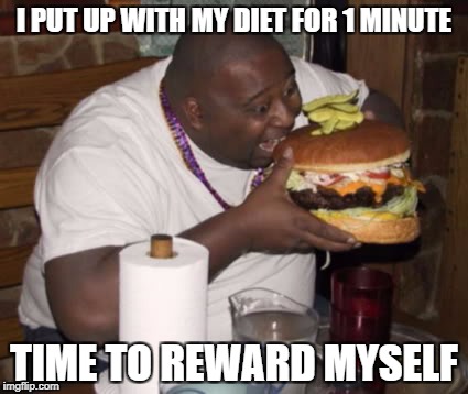Fat guy eating burger | I PUT UP WITH MY DIET FOR 1 MINUTE; TIME TO REWARD MYSELF | image tagged in fat guy eating burger | made w/ Imgflip meme maker