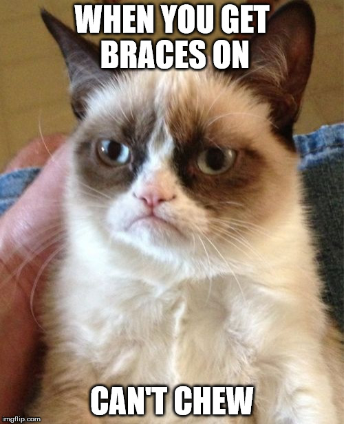 WHYYYYYYYYY?!?!?!
 | WHEN YOU GET BRACES ON; CAN'T CHEW | image tagged in memes,grumpy cat,braces | made w/ Imgflip meme maker