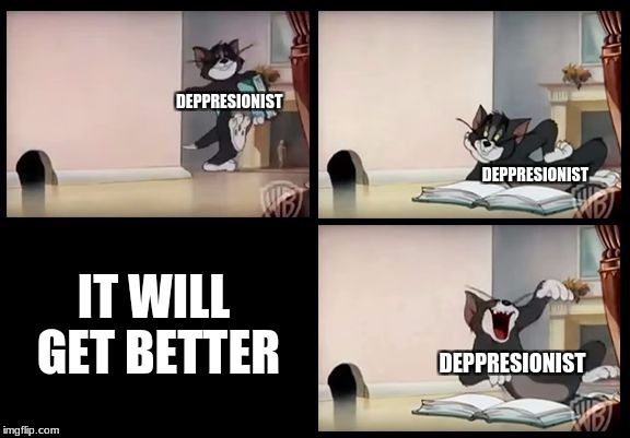 tom and jerry book | DEPPRESIONIST; DEPPRESIONIST; IT WILL GET BETTER; DEPPRESIONIST | image tagged in tom and jerry book | made w/ Imgflip meme maker