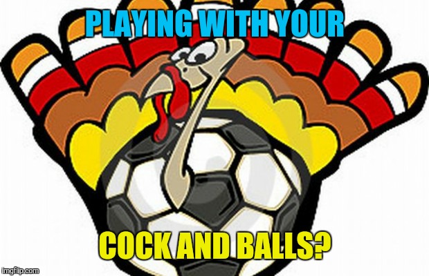 PLAYING WITH YOUR COCK AND BALLS? | made w/ Imgflip meme maker