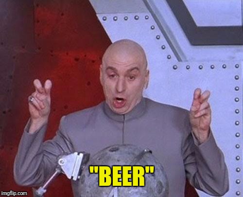 Dr Evil Laser Meme | "BEER" | image tagged in memes,dr evil laser | made w/ Imgflip meme maker