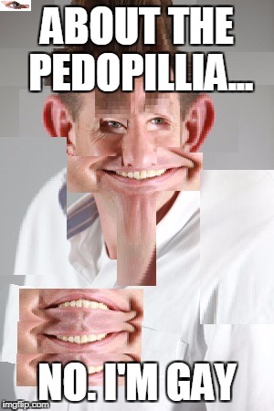 ABOUT THE PEDOPILLIA... NO. I'M GAY | image tagged in photoshop | made w/ Imgflip meme maker