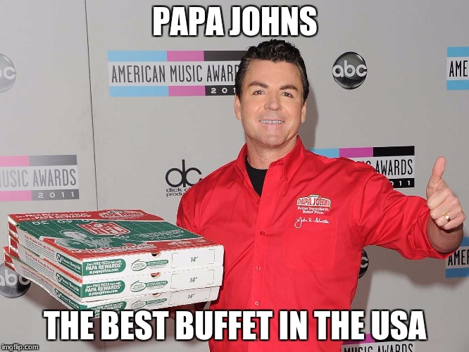 Papa Johns | PAPA JOHNS; THE BEST BUFFET IN THE USA | image tagged in papa johns | made w/ Imgflip meme maker
