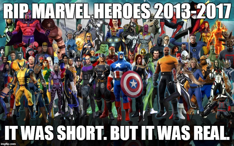 RIP Marvel Heroes | RIP MARVEL HEROES 2013-2017; IT WAS SHORT. BUT IT WAS REAL. | image tagged in marvel,disney | made w/ Imgflip meme maker