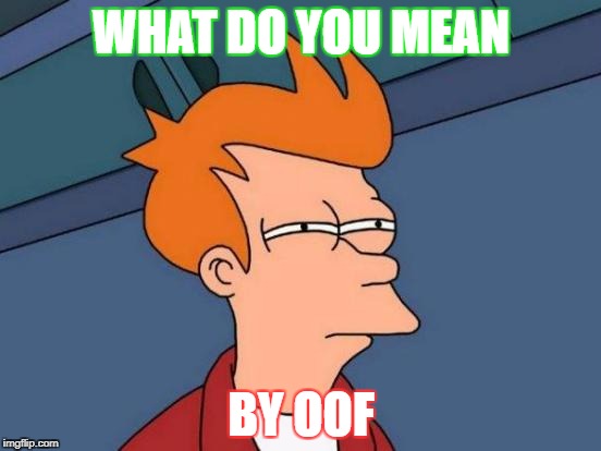 Futurama Fry | WHAT DO YOU MEAN; BY OOF | image tagged in memes,futurama fry | made w/ Imgflip meme maker
