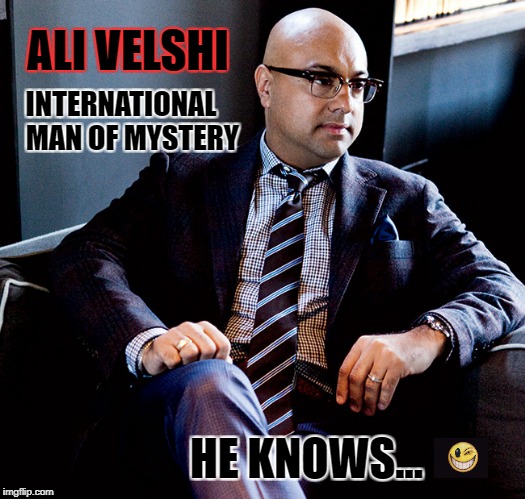 Ali Velshi Knows It All | ALI VELSHI; INTERNATIONAL    MAN OF MYSTERY; HE KNOWS... | image tagged in ali velshi,velshi and ruehl,roy moore | made w/ Imgflip meme maker