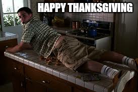 Anyone want pie ?  | HAPPY THANKSGIVING | image tagged in memes,happy thanksgiving,american pie,funny memes,holidays | made w/ Imgflip meme maker
