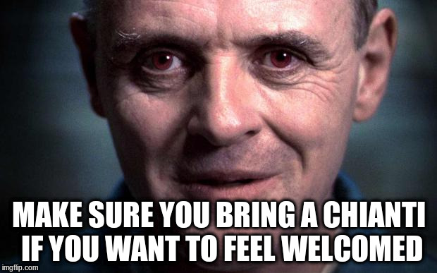 MAKE SURE YOU BRING A CHIANTI IF YOU WANT TO FEEL WELCOMED | made w/ Imgflip meme maker