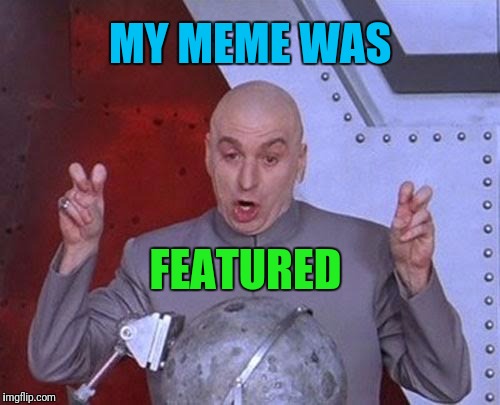 on the same page... page 15 | MY MEME WAS; FEATURED | image tagged in memes,dr evil laser | made w/ Imgflip meme maker