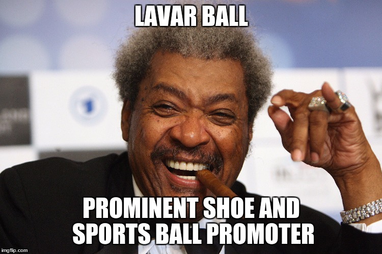 LAVAR BALL; PROMINENT SHOE AND SPORTS BALL PROMOTER | image tagged in lavar ball | made w/ Imgflip meme maker