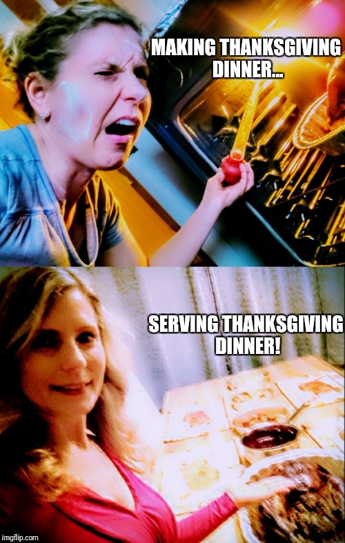 Thanksgiving Reality | MAKING THANKSGIVING DINNER... SERVING THANKSGIVING DINNER! | image tagged in thanksgiving day | made w/ Imgflip meme maker