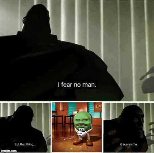 Why Does This Thing Exist | image tagged in memes,i fear no man,dr phil m and m,team fortress 2,funny,valve | made w/ Imgflip meme maker