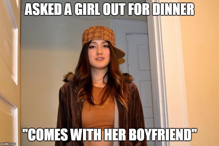 Scumbag Stephanie  | ASKED A GIRL OUT FOR DINNER; "COMES WITH HER BOYFRIEND" | image tagged in scumbag stephanie | made w/ Imgflip meme maker