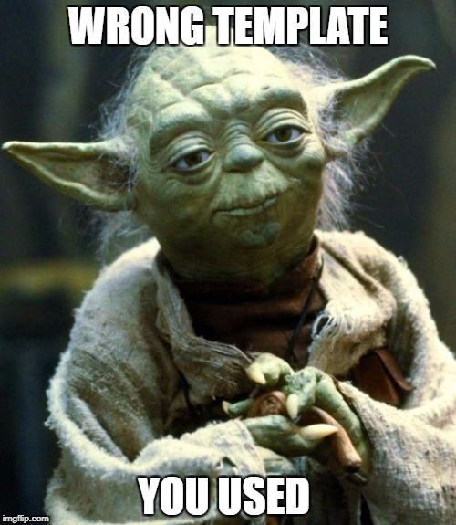 Star Wars Yoda Meme | WRONG TEMPLATE YOU USED | image tagged in memes,star wars yoda | made w/ Imgflip meme maker